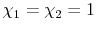  \chi_1 = \chi_2 = 1