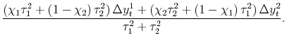 \displaystyle \frac{\left(\chi_1\tau_1^2 + \left(1-\chi_2\right)\tau_2^2\right)\Delta y_t^1 + \left(\chi_2\tau_2^2 + \left(1-\chi_1\right)\tau_1^2 \right)\Delta y_t^2}{\tau_1^2 + \tau_2^2}.