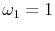  \omega_1 = 1