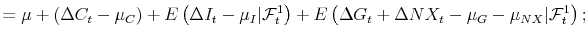 \displaystyle = \mu+ \left( \Delta C_{t} - \mu_{C} \right) + E\left( \Delta I_{t} - \mu_{I} \vert \mathcal{F}_{t}^{1} \right) + E\left( \Delta G_{t}+\Delta NX_{t}-\mu_{G}-\mu_{NX} \vert \mathcal{F}_{t}^{1} \right) ;