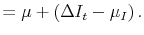 \displaystyle = \mu+ \left( \Delta I_{t} - \mu_{I}\right) .