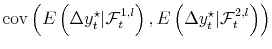 \displaystyle \operatorname{cov}\left( E\left( \Delta y_{t}^{\star}\vert \mathcal{F}_{t}^{1,l} \right) ,E\left( \Delta y_{t}^{\star}\vert \mathcal{F}_{t}^{2,l} \right) \right)