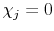  \chi_{j} = 0