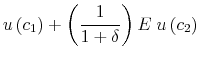 \displaystyle u\left( {c_1 } \right) + \left( {\frac{1}{{1 + \delta }}} \right)E\;u\left( {c_2 } \right)