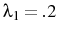  \lambda_{1}=.2