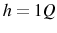  h=1Q