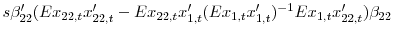  s {\beta}^{\prime}_{22} (Ex_{22,t} {x}^{\prime }_{22,t} -Ex_{22,t} {x}^{\prime}_{1,t} (Ex_{1,t} {x}^{\prime}_{1,t} )^{-1}Ex_{1,t} {x}^{\prime}_{22,t} )\beta_{22} 
