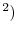  ^{2})