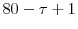  80 - \tau+ 1