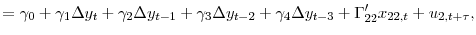 \displaystyle = \gamma_{0} + \gamma_{1} \Delta y_{t} + \gamma_{2} \Delta y_{t-1} + \gamma_{3} \Delta y_{t-2} + \gamma_{4} \Delta y_{t-3} + \Gamma_{22}^{\prime}x_{22,t} + u_{2,t+\tau},% 
