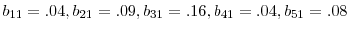  b_{11}=.04, b_{21}=.09, b_{31}=.16, b_{41}=.04, b_{51}=.08