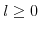  \mathit{l}\geq0