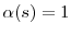  \alpha(s)=1