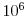  10^{6}