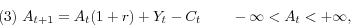 \begin{displaymath} \mbox{(3) }A_{t+1} =A_t (1+r)+Y_t -C_t \quad \quad -\infty <A_t <+\infty , \end{displaymath}
