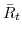  \bar{R}_{t}