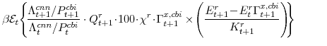 \displaystyle \beta \mathcal{E}_{t}\! \left\{\!\frac{\Lambda^{cnn}_{t+1}/P^{cbi}_{t+1}}{\Lambda^{cnn}_{t}/P^{cbi}_{t}} \cdot Q^{r}_{t+1}\!\cdot\!100\!\cdot\!\chi^{r}\!\cdot\! \Gamma^{x,cbi}_{t+1} \times\!\left(\frac{E^{r}_{t+1}\!-\! E^{r}_{t}\Gamma^{x,cbi}_{t+1}} {K^{r}_{t+1}}\right)\!\!\right\} 