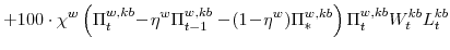 \displaystyle + 100\cdot\chi^{w}\left(\Pi^{w,kb}_{t}\!-\!\eta^{w}\Pi^{w,kb}_{t-1} -\!(1\!-\!\eta^{w})\Pi^{w,kb}_{\ast}\right) \Pi^{w,kb}_{t}W^{kb}_{t} L^{kb}_{t}