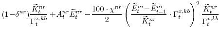 \displaystyle (1\!-\!\delta^{nr})\frac{\widetilde{K}^{nr}_{t}}{\Gamma^{x,kb}_{t}} +\!A^{nr}_{t}\widetilde{E}^{nr}_{t} -\!\frac{100\cdot\chi^{nr}}{2} \left(\frac{\widetilde{E}^{nr}_{t}\!\!-\! \widetilde{E}^{nr}_{t-1}}{\widetilde{K}^{nr}_{t}} \cdot\Gamma^{x,kb}_{t}\right)^{2} \frac{\widetilde{K}^{nr}_{t}}{\Gamma^{x,kb}_{t}}