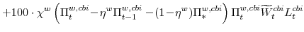 \displaystyle + 100\cdot\chi^{w}\left(\Pi^{w,cbi}_{t}\!-\!\eta^{w}\Pi^{w,cbi}_{t-1} -\!(1\!-\!\eta^{w})\Pi^{w,cbi}_{\ast}\right) \Pi^{w,cbi}_{t}\widetilde{W}^{cbi}_{t} L^{cbi}_{t}