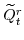  \widetilde{Q}^{r}_{t}