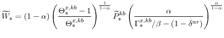 \displaystyle \widetilde{W}_{\ast} =\left(1-\alpha \right) \left( \frac{\Theta^{x,kb}_{\ast}-1}{\Theta^{x,kb}_{\ast}} \right)^{\frac{1}{1-\alpha}} \widetilde{P}^{kb}_{\ast} \left( \frac{\alpha}{\Gamma^{x,kb}_{\ast}/\beta -\left(1-\delta^{nr} \right)} \right)^{\frac{\alpha}{1-\alpha}}