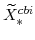 \displaystyle \widetilde{X}^{cbi}_{\ast} 