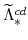  \widetilde{\Lambda}^{cd}_{\ast}