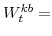  W^{kb}_{t}=