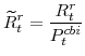 \displaystyle \widetilde{R}^{r}_{t}=\frac{R^{r}_{t}}{P^{cbi}_{t}}