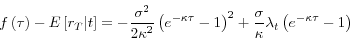 \begin{displaymath} f\left( \tau \right)-E\left[ {r_T \vert t} \right]=-\frac{\sigma ^2}{2\kappa ^2}\left( {e^{-\kappa \tau }-1} \right)^2+\frac{\sigma }{\kappa }\lambda _t \left( {e^{-\kappa \tau }-1} \right) \end{displaymath}