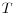 T