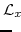 \displaystyle \mathcal{L}_{x} \!\!\!\!