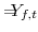 \displaystyle =\!\!\!\!Y_{f,t}% 