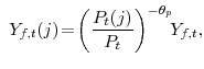 \displaystyle Y_{f,t}(j) \!=\!\left( \frac{P_{t}(j)}{P_{t}}\right) ^{-\theta_{p}}\!\!Y_{f,t},% 