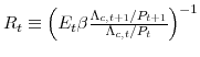  R_{t}\equiv\left( E_{t}\beta\frac{\Lambda_{c,t+1}/P_{t+1}} {\Lambda _{c,t}/P_{t}}\right) ^{-1}