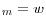 _{m}=w