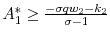  A_1^* \geq \frac{- \sigma q w_2 - k_2 }{\sigma - 1}