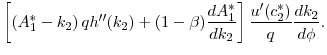 $\displaystyle \left[ \left(A_1^* - k_2 \right) q h^{\prime\prime}(k_2) + (1 - \beta) \frac{dA_{1}^{\ast }}{d k_2} \right] \frac{u'(c_2^*)}{q} \frac{d k_2}{d\phi }.$