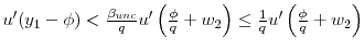  u^{\prime }(y_{1}-\phi )<\frac{\beta _{unc}}{q}u^{\prime }\left( \frac{\phi }{q}+w_{2}\right) \leq \frac{1}{q}u^{\prime }\left( \frac{\phi }{q} +w_{2}\right) 