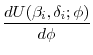 \displaystyle \frac{d U (\beta_i, \delta_i ;\phi )}{d \phi }