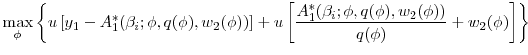\displaystyle \max_{\phi }\left\{ u\left[ y_{1}-A_{1}^{\ast }(\beta _{i};\phi , q(\phi ), w_2(\phi))\right] +u\left[\frac{A_{1}^{\ast }(\beta _{i};\phi ,q(\phi ),w_2(\phi))}{q(\phi)} +w_{2}(\phi)\right] \right\}