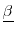  \underline{\beta }