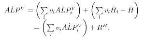 \begin{array}{c} A\dot {L}P^V=\left( {\sum\limits_i {v_i A\dot {L}P_i^V } } \right)+\left( {\sum\limits_i {v_i \dot {H}_i -\dot {H}} } \right) \ =\left( {\sum\limits_i {v_i A\dot {L}P_i^V } } \right)+R^H. \ \end{array}