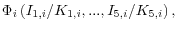 \Phi _i \left( {{I_{1,i} } \mathord{\left/ {\vphantom {{I_{1,i} } {K_{1,i} }}} \right. \kern-\nulldelimiterspace} {K_{1,i} },...,{I_{5,i} } \mathord{\left/ {\vphantom {{I_{5,i} } {K_{5,i} }}} \right. \kern-\nulldelimiterspace} {K_{5,i} }} \right),