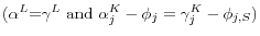(\alpha^{L} \mbox{=}\gamma ^L\mbox{ and }\alpha _j^K -\phi _j =\gamma _j^K -\phi _{j,S} )