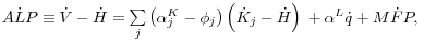 A\dot {L}P\equiv \dot {V}-\dot {H}= \sum\limits_j {\left( {\alpha _j^K -\phi _j } \right)\left( {\dot {K}_j -\dot {H}} \right)} {\kern 1pt}{\kern 1pt} +\alpha ^L\dot {q} +M\dot {F}P,{\kern 1pt}
