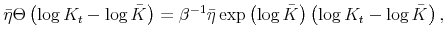 \displaystyle \bar{\eta}\Theta\left( \log K_{t}-\log\bar{K}\right) =\beta^{-1}\bar{\eta }\exp\left( \log\bar{K}\right) \left( \log K_{t}-\log\bar{K}\right) , 