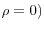\rho =0)