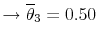 \displaystyle \rightarrow\overline{\theta}_{3} = 0.50